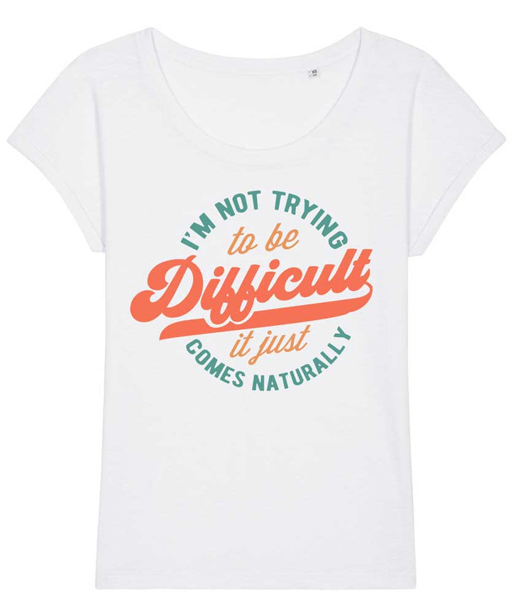 Women's Relaxed Fit Not Trying to Be Difficult T-shirt