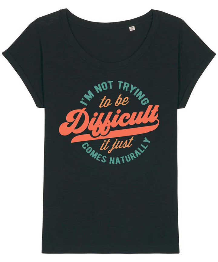 Women's Relaxed Fit Not Trying to Be Difficult T-shirt